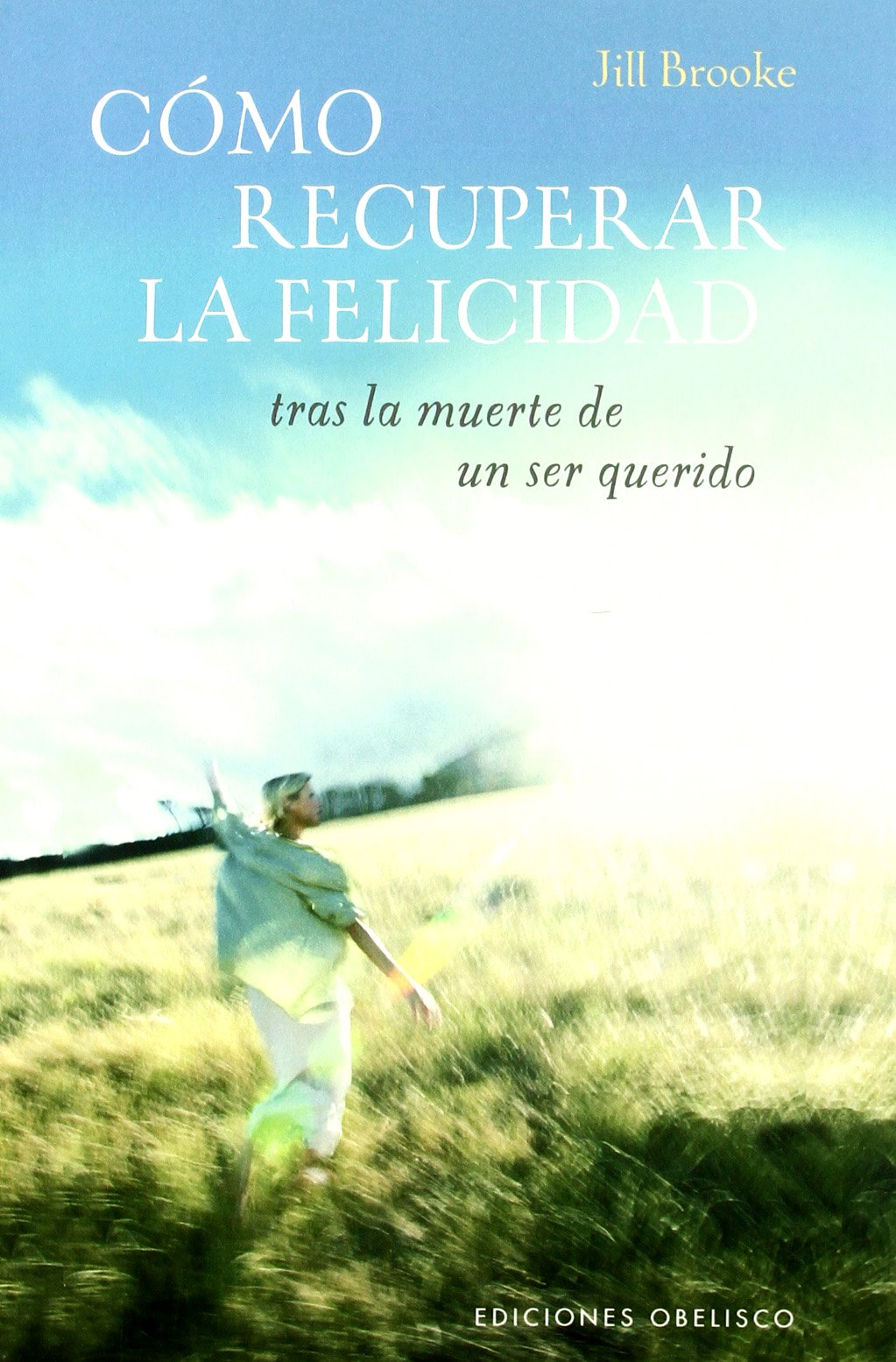Cómo recuperar la felicidad: tras la muerte de un ser querido (NUEVA CONSCIENCIA)