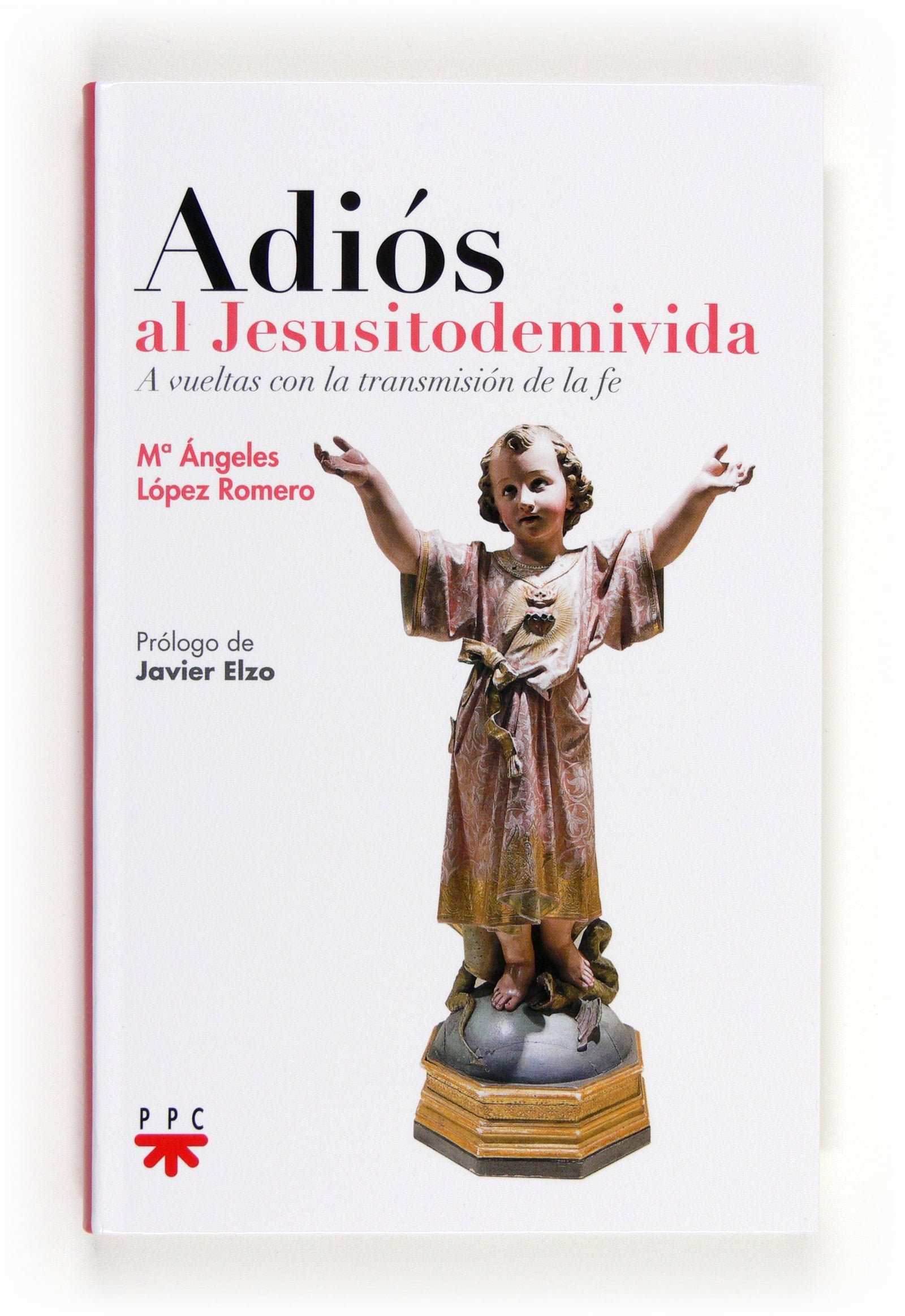 Adiós Al Jesusitodemivida: A vueltas con la transmisión de la fe (SIN COLECCION)