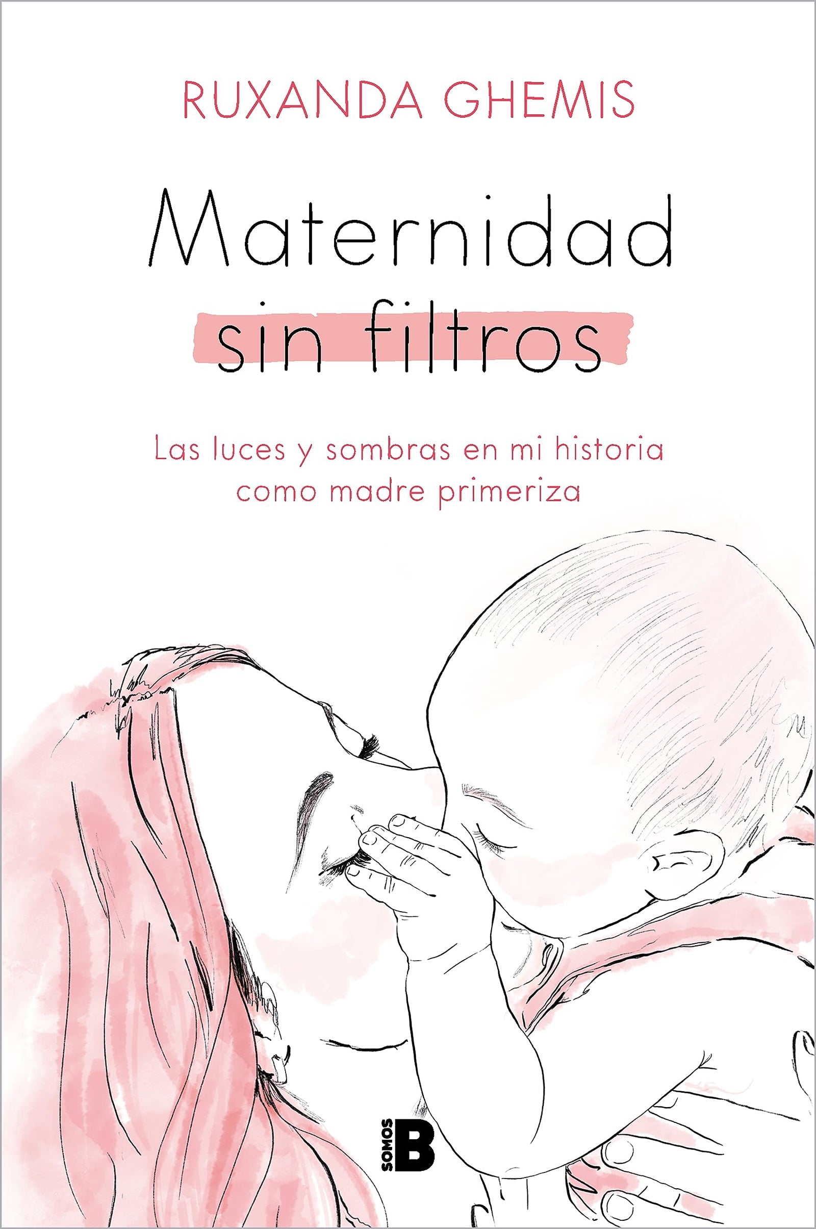 Maternidad sin filtros: Las luces y sombras en mi historia como madre primeriza (Somos B)