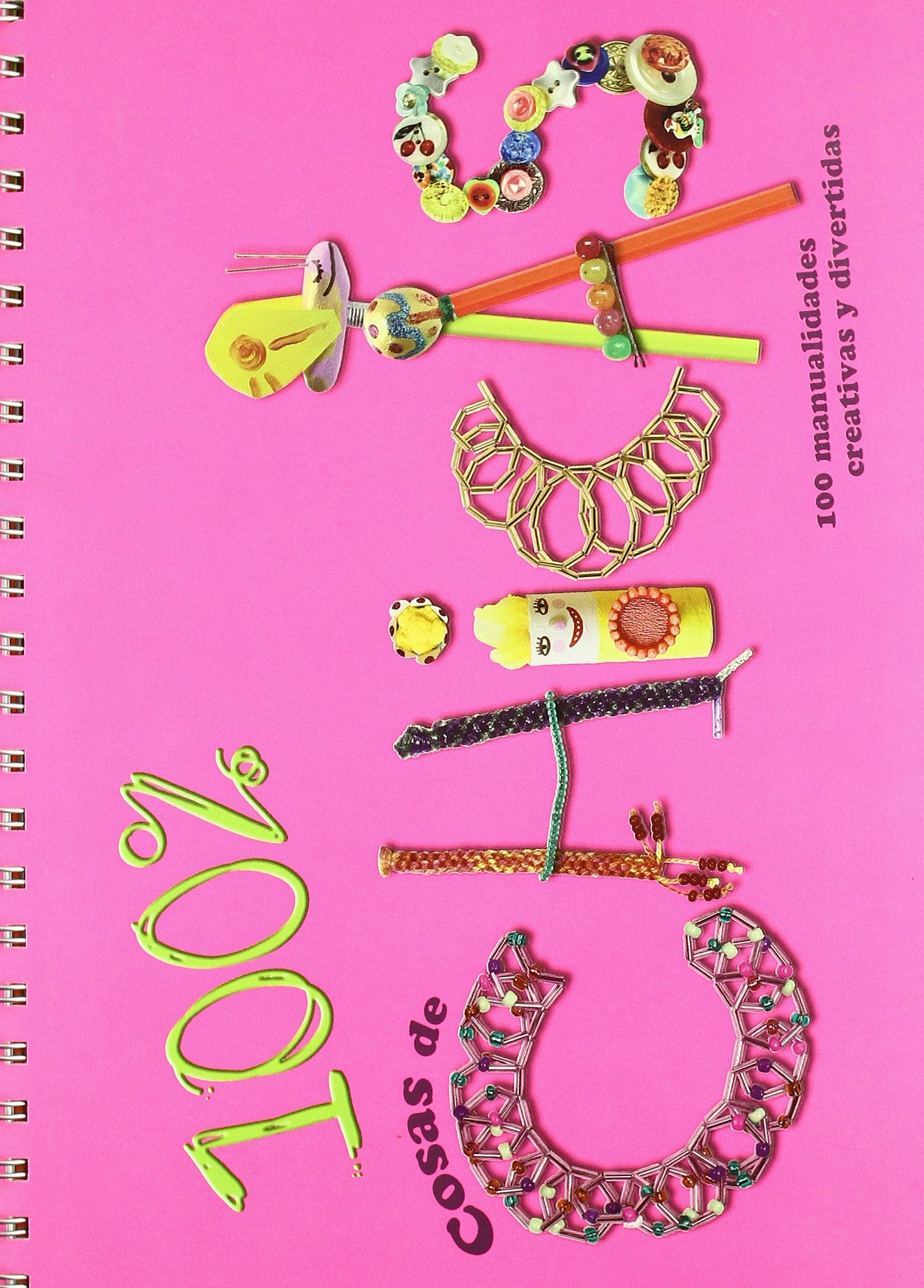 100 % cosas de chicas: 100 manualidades creativas y divertidas (Actividades y destrezas)