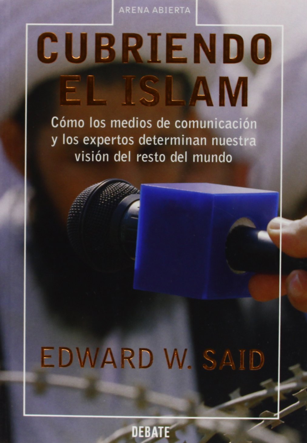Cubriendo el islam: Cómo los medios de comunicación y los expertos determinan nuestra visión del resto del mundo (Ensayo y Pensamiento)