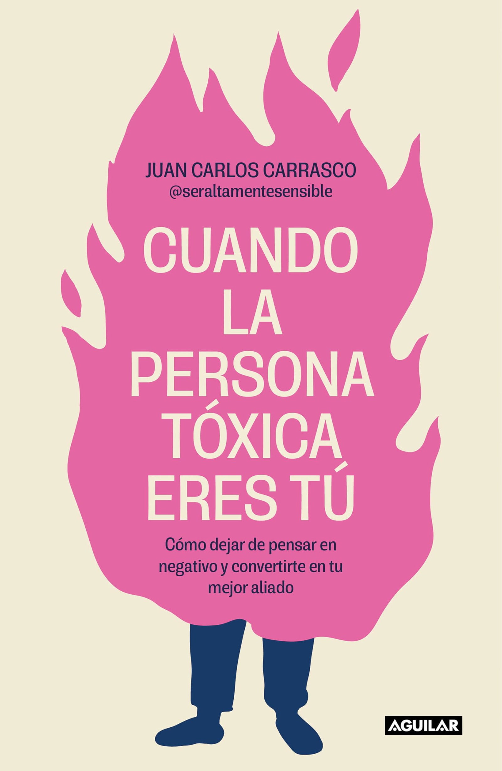Cuando la persona tóxica eres tú: Cómo dejar de pensar en negativo y convertirte en tu mejor aliado (Inspiración y creatividad)