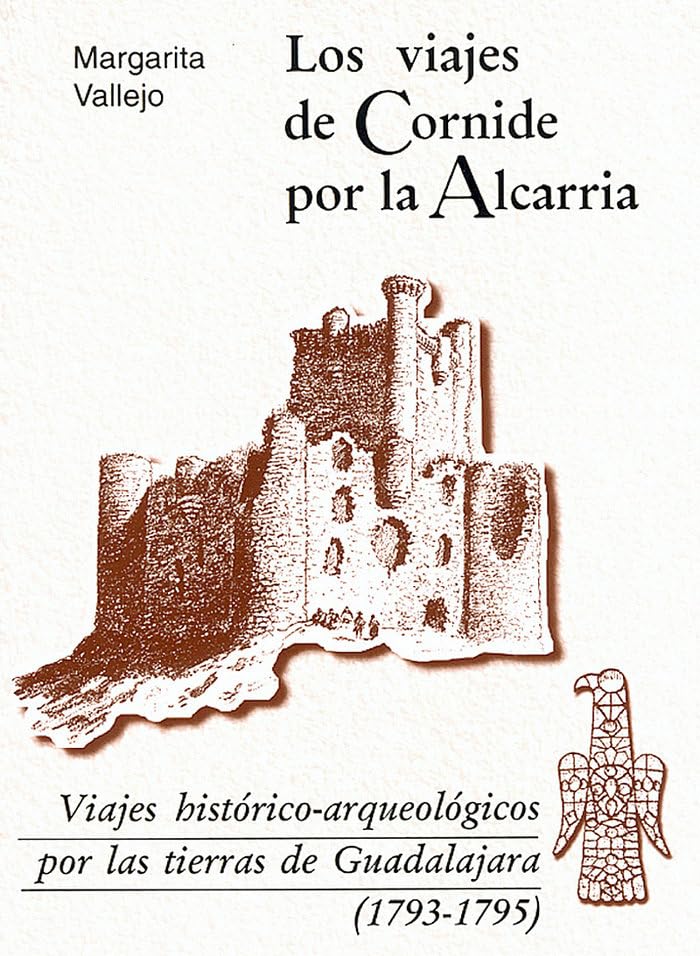 Los Viajes de Cornide Por La Alcarria: Viajes Historico-Arqueologicos Por Las Tierras de Guadalajara, 1793-1795: 8 (Scripta Academiae)