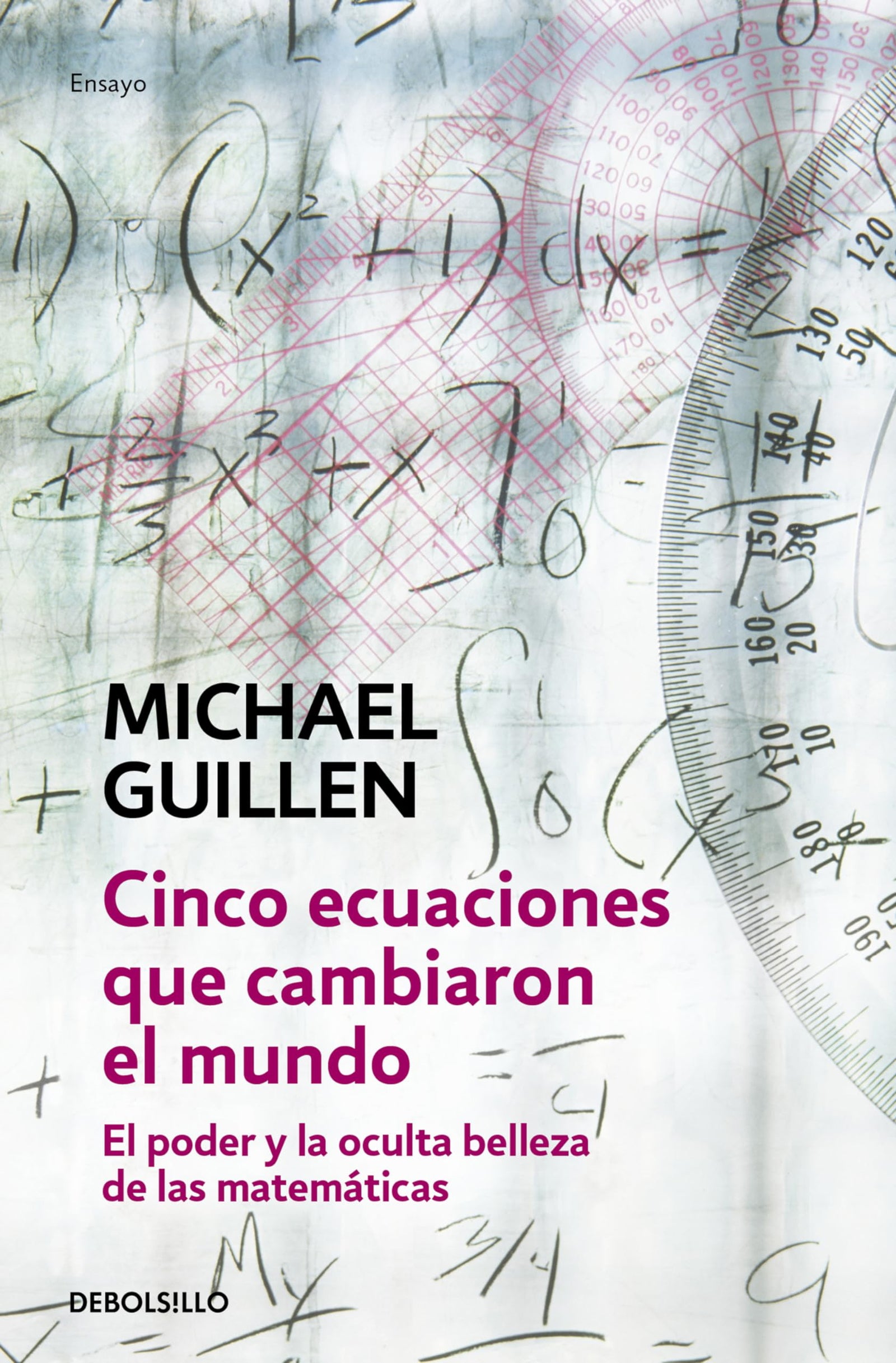 Cinco ecuaciones que cambiaron el mundo: El poder y la oculta belleza de las matemáticas: 99 (Ensayo | Ciencia)