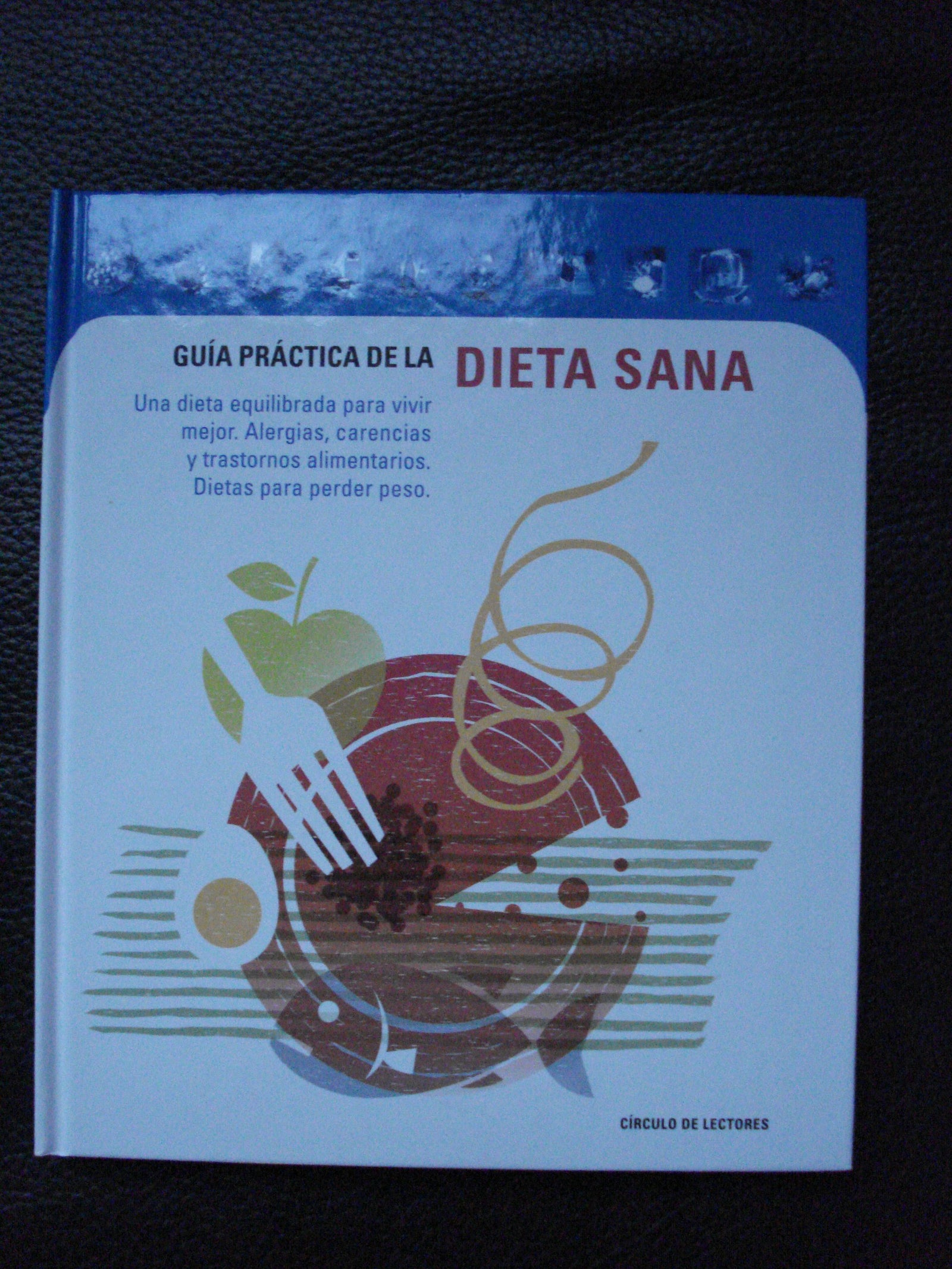 GUÍA práctica de la dieta sana : una dieta equilibrada para vivir mejor. Alergias, carencias y trastornos alimentarios. Dietas para perder peso