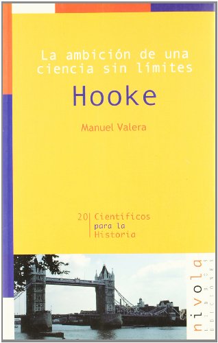 La ambición de una ciencia sin límites. Hooke: 20 (Científicos para la Historia)