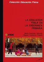 La Educación Física en la Enseñanza Primaria: 101 (Educación Física... y su enseñanza en Educación Infantil y Primaria)