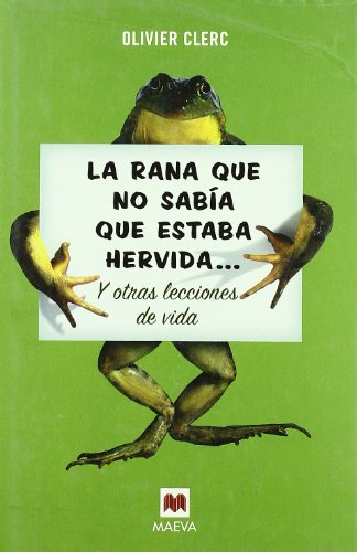 La rana que no sabía que estaba hervida...: y otras lecciones de vida (Palabras abiertas)