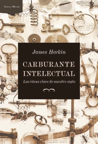 Carburante intelectual: Las ideas clave de nuestro siglo: 1 (Ares y Mares)