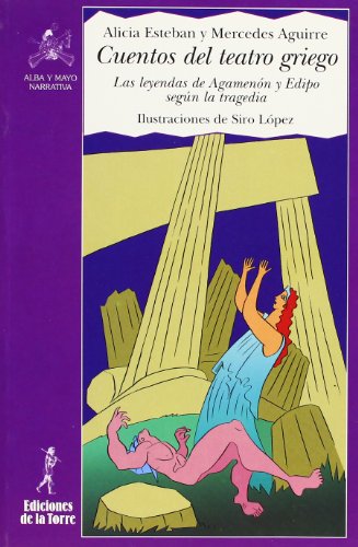 Cuentos del teatro griego: Las leyendasa de Agamenón y Edipo según la tragedia: 14 (Alba y mayo, narrativa)