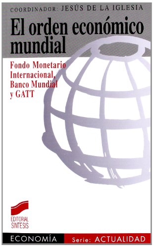 El orden económico mundial: Fondo Monetario Internacional, Banco Mundial y GATT: 1 (Síntesis economía. Economía y actualidad)