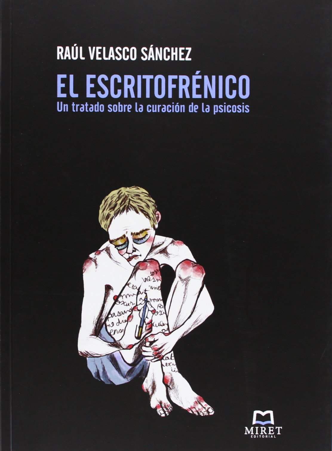 El Escritofrénico. Un Tratado Sobre La Curación De La Psicosis (VOZ PROPIA)