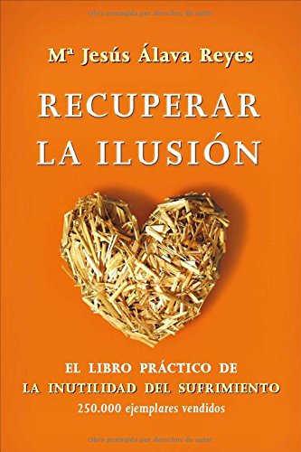 Recuperar la ilusión: el libro practico de la inutilidad del sufrimiento