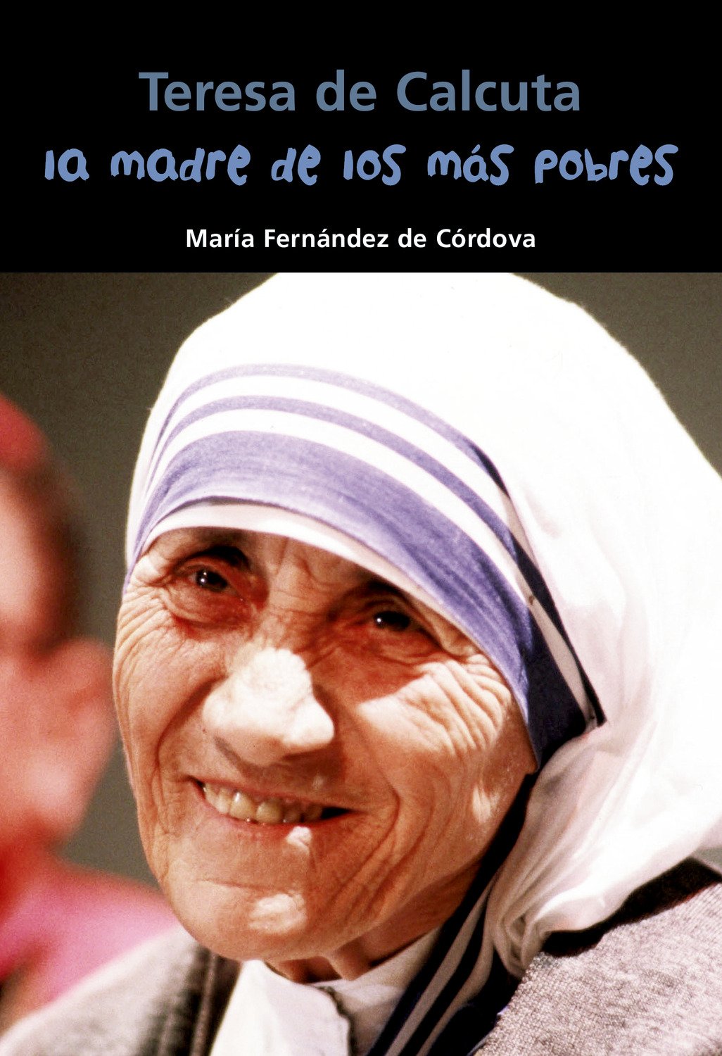 Teresa de Calcuta. La madre de los más pobres (Biografía joven)