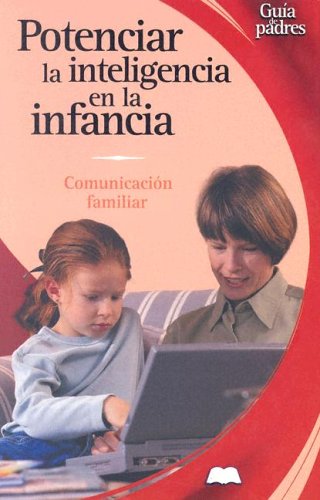 Potenciar La Inteligencia En La Infancia / Maximizing Your Infant's Intelligence: Comunicacion Familiar / Family Communication (Guia de padres series / Parent's Guides Series)