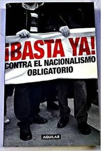 ¡ basta ya ! - contra el nacionalismo obligatorio