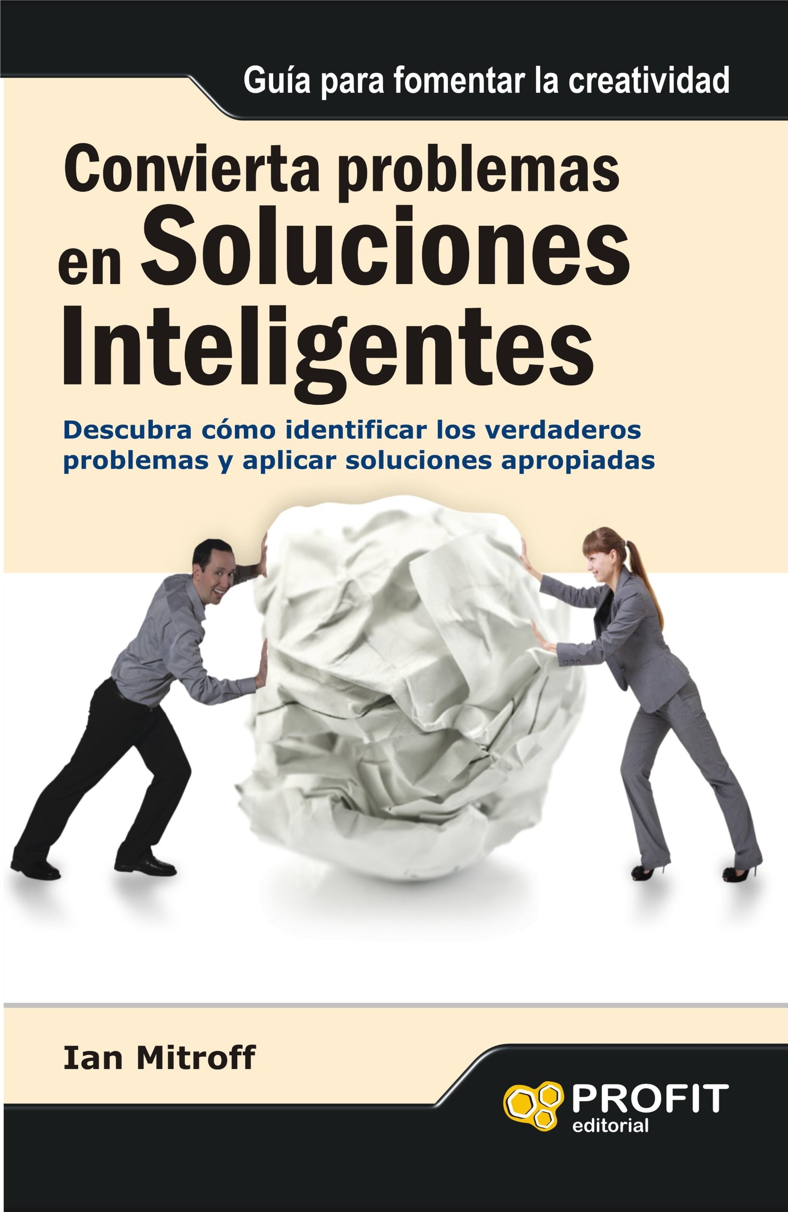 Convierta problemas en soluciones inteligentes: Descubra cómo identificar los verdaderos problemas y aplicar soluciones apropiad (SIN COLECCION)