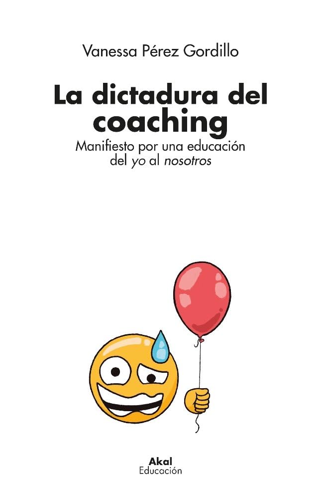 La Dictadura Del Coaching: Manifiesto por una educación del yo al nosotros: 2