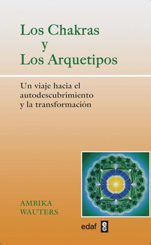 Chakras Y Los Arquetipos, Los: Un viaje hacia el autodescubrimiento y la transformación (Nueva Era)