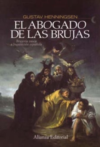 El abogado de las brujas: Brujería vasca e Inquisición española (Alianza Ensayo)