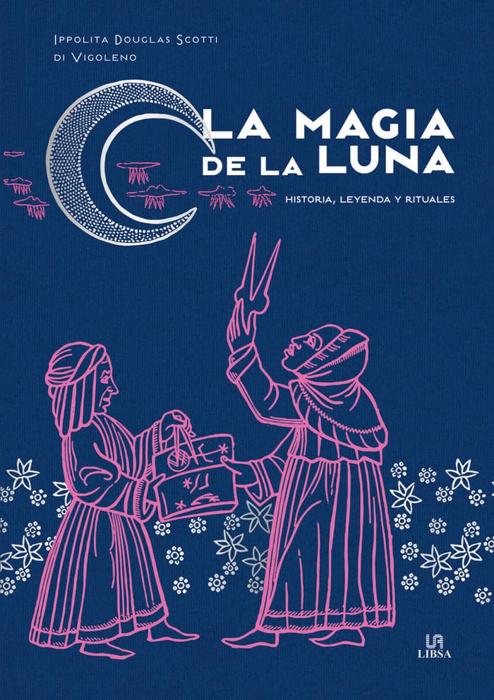 La Magia de la Luna: Historia, Leyenda y Rituales: 1 (Poderes Mágicos)