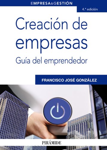 Creación de empresas: Guía del emprendedor (Empresa y Gestión)