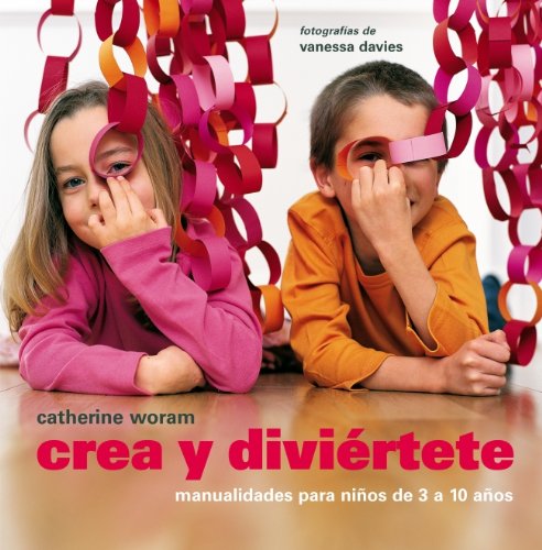 Crea y diviértete: Manualidades para niños de 3 a 10 años (EMBARAZO, BEBE Y NIÑO)