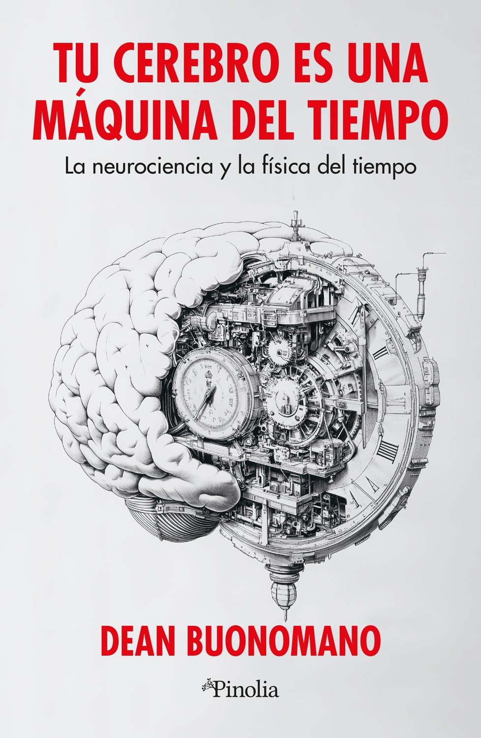 Tu cerebro es una máquina del tiempo: La neurociencia y la física del tiempo (Divulgación científica)