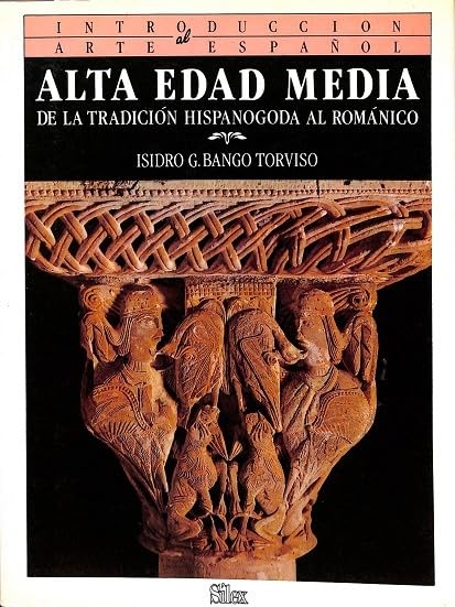 Introducción al arte español: Alta edad media: de la tradición hispanogoda al románico: 2 (SIN COLECCION)