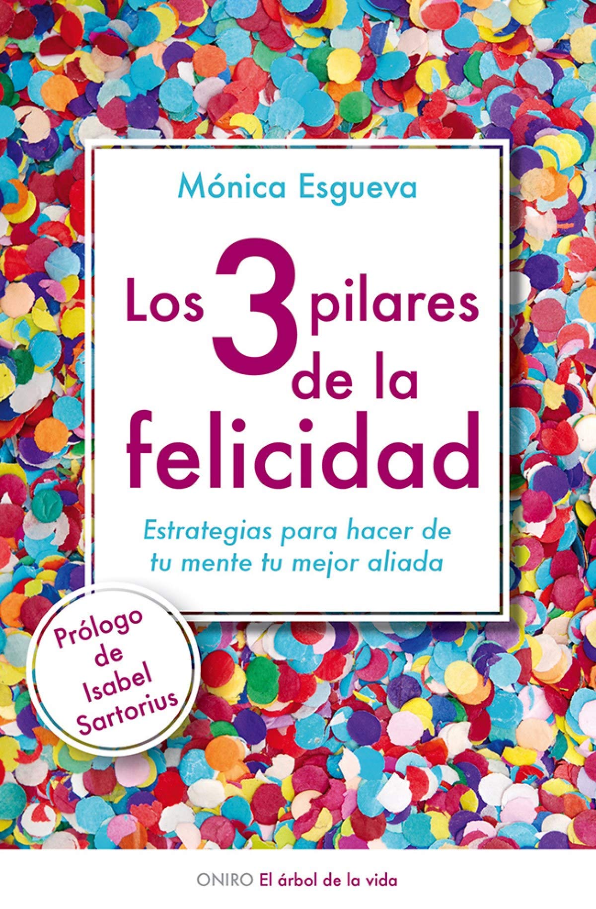 Los 3 pilares de la felicidad: Estrategias para hacer de tu mente tu mejor aliada (El Árbol de la Vida)