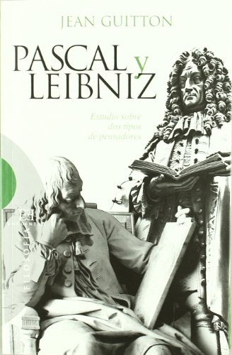 Pascal y Leibniz. Estudio Sobre Dos tipo: Estudio sobre dos tipos de pensadores: 445 (Ensayo)