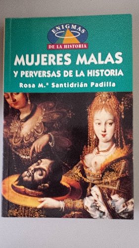 Mujeres Malas Y Perversas (Enigmas De LA Historia)
