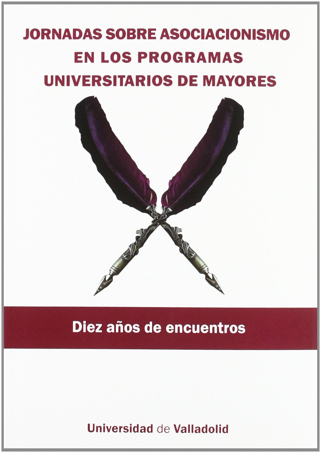 Jornadas sobre Asociacionismo en los Programas Universitarios de Mayores. Diez años de encuentros (SIN COLECCION)