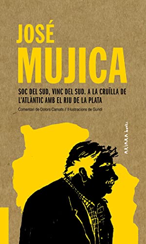 José Mujica: Soc del Sud, vinc del Sud. A la cruïlla de l'Atlàntic amb el Riu de la Plata: 4 (AKIPARLA)