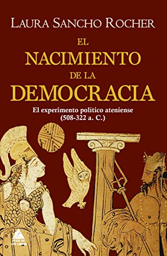 El nacimiento de la democracia: El experimento político ateniense (508-322 a. C.): 39 (Ático Historia)
