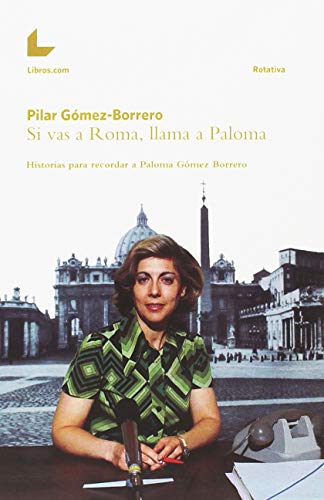 SI VAS A ROMA, LLAMA A PALOMA: Historias para recordar a Paloma Gómez Borrero (FONDO)
