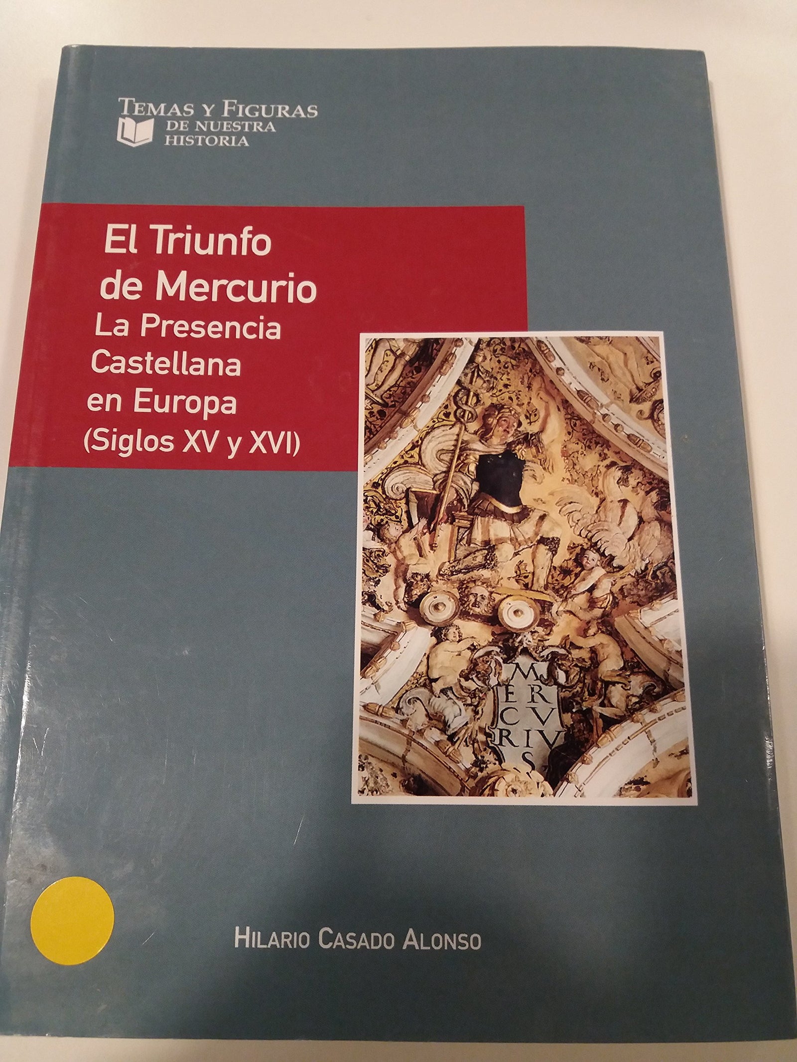 El triunfo de mercurio: la presencia castellana en Europa s. XV y XVI