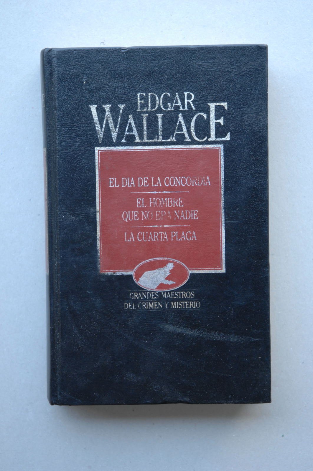 El día de la concordia ; El hombre que no era nadie ; La cuarta plaga / Edgar Wallace