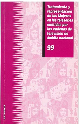 Tratamiento y representación de las mujeres en las teleseries emitidas por las cadenas de televisión de ámbito nacional: 99 (Estudios)