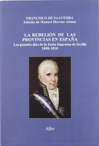 La rebelión de las provincias en España: Los grandes días de la Junta Suprema de Sevilla 1808-1810: Los Grandes Daias de La Junta Suprema de Sevilla, 1808-1810: 31 (Mapa y Calendario)