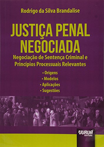 Justiça Penal Negociada. Negociação de Sentença Criminal e Princípios Processuais Relevantes