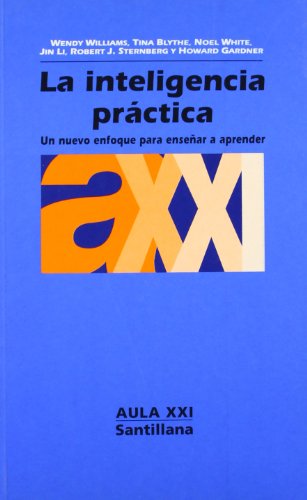 LA INTELIGENCIA PRACTICA. UN NUEVO ENFOQUE PARA ENSEÑAR A APRENDER. AULA XXI Nº 75