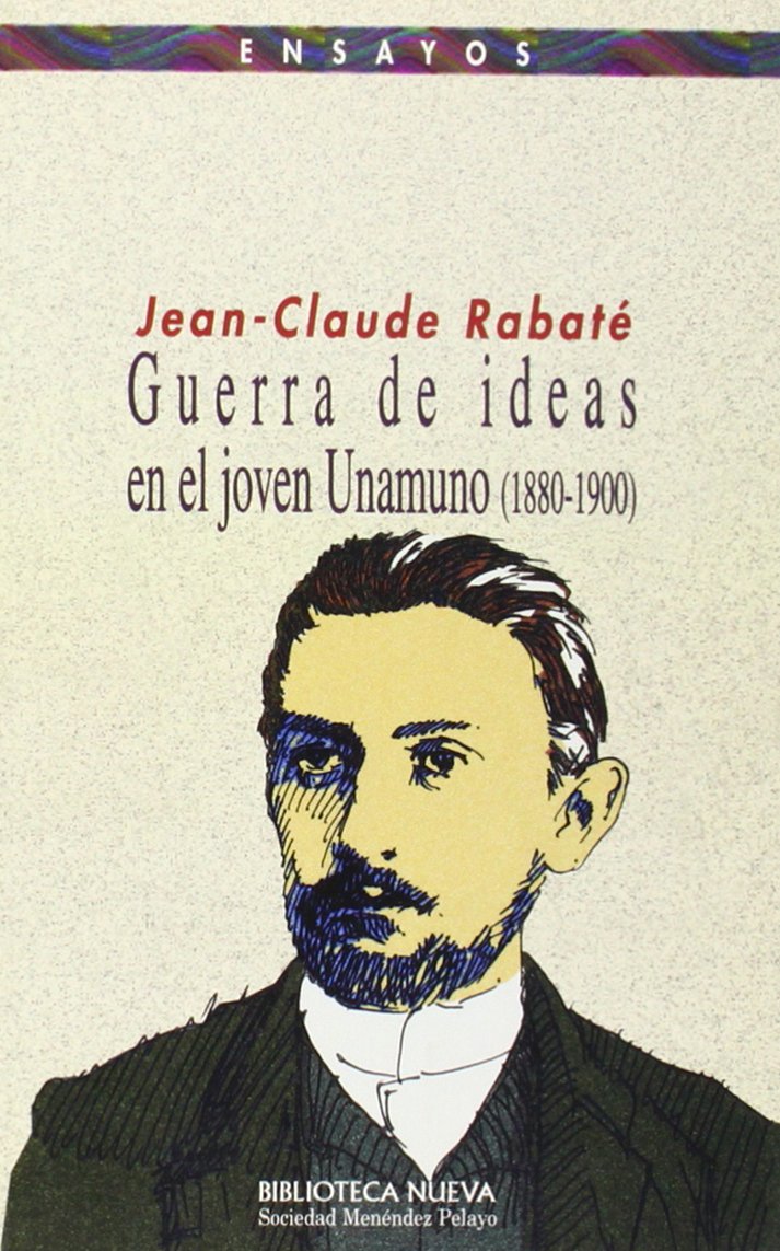 Guerra de ideas en el joven Unamuno (1880-1900) (Ensayo / Pensamiento)