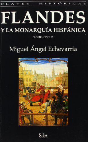 Flandes y la Monarquía Hispánica (Colección claves históricas)