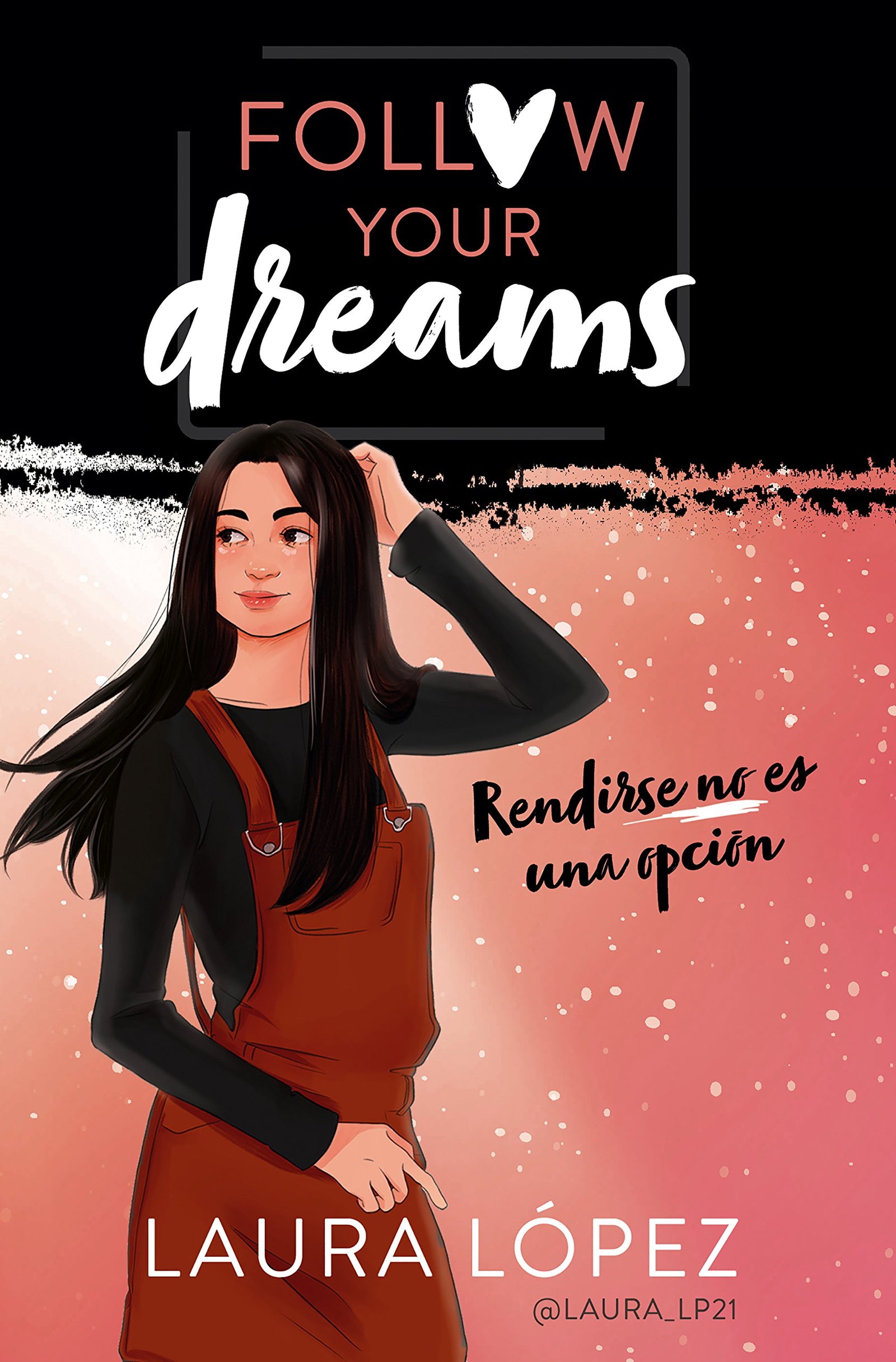 Rendirse no es una opción (Follow your dreams 1) (Lo más visto)