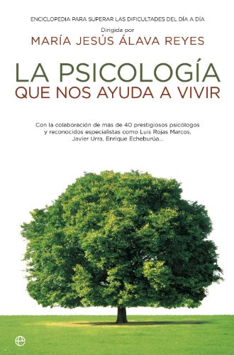 La psicología que nos ayuda a vivir : enciclopedia para superar las dificultades del día a día