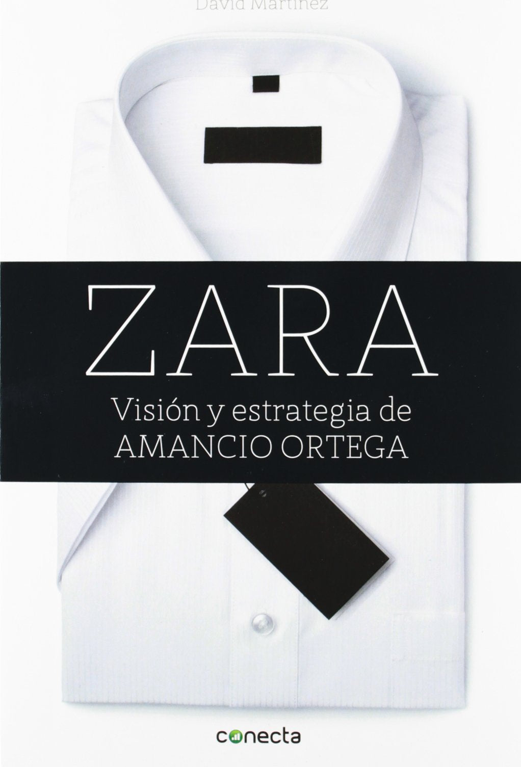 Zara: Visión y estrategia de Amancio Ortega (Conecta)