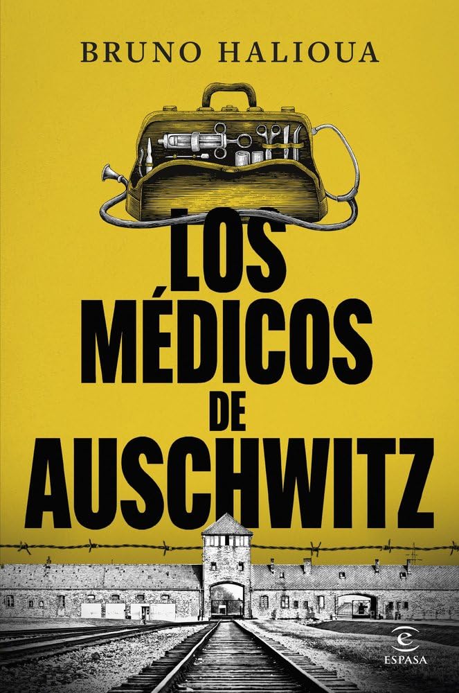 Los médicos de Auschwitz: La historia de los ejecutores de la Solución Final (NO FICCIÓN)
