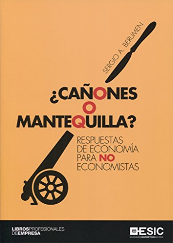 Cañones o mantequilla?: Respuestas de economía para no economistas (Libros profesionales)