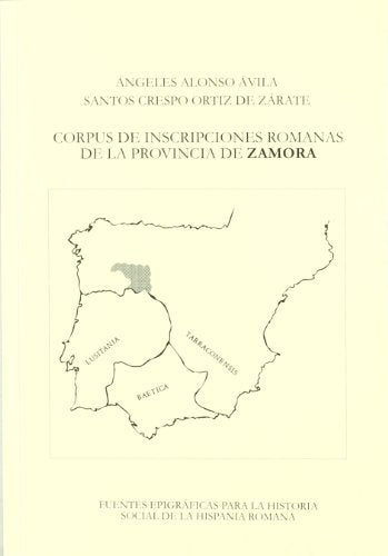 Corpus de inscripciones romanas dela provincia de Zamora: Fuentes epigraficas para la historia social...